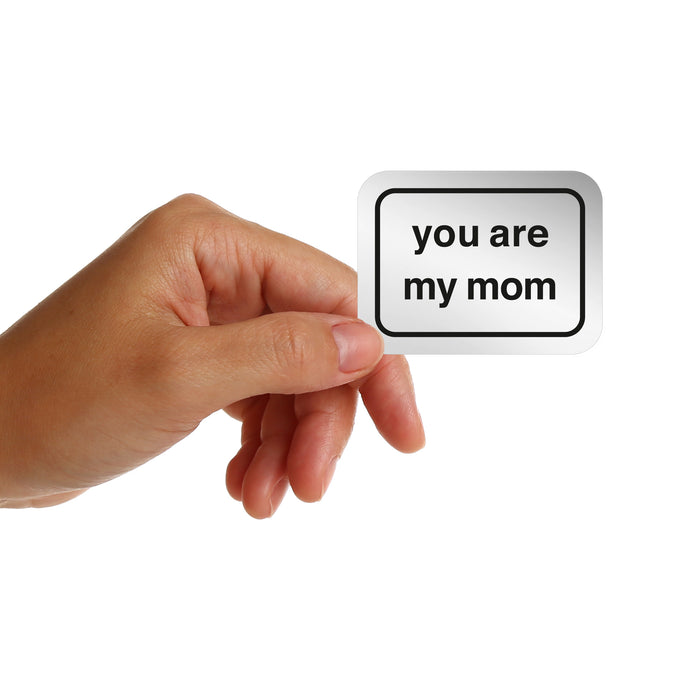 You Are My Mom Sticker