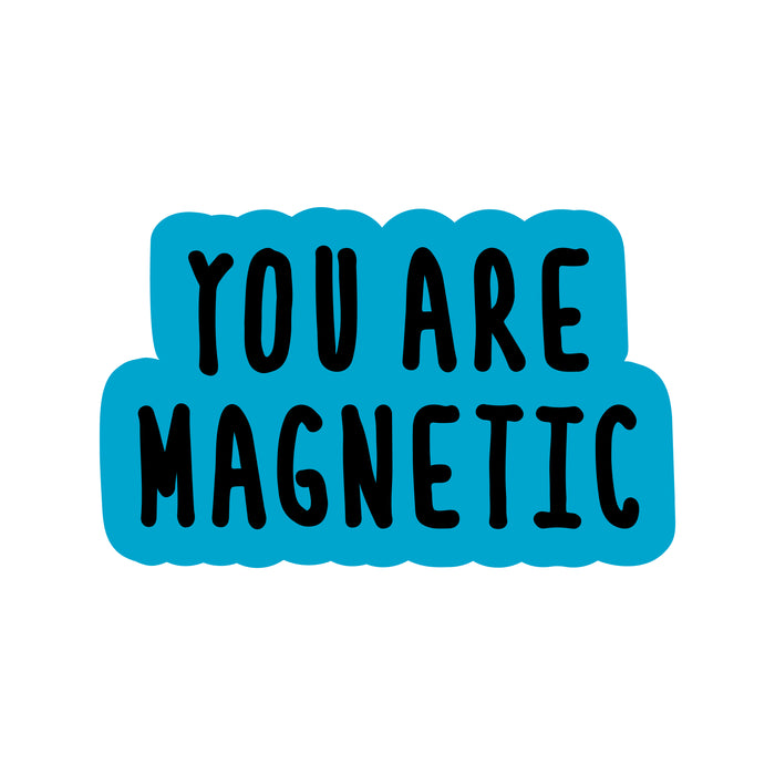 You Are Magnetic Stickers